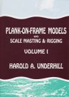 Plank on Frame Models and Scale Masting & Rigging (Volume 1)